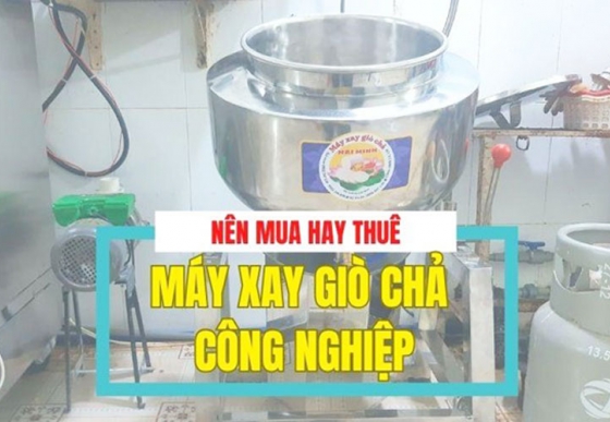 Nên mua hay thuê máy xay giò chả công nghiệp?