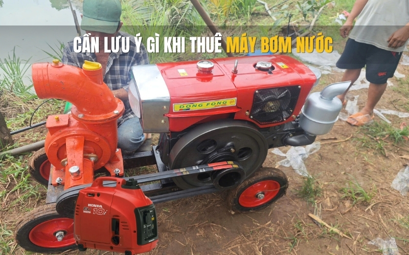 Cần lưu ý gì khi thuê máy bơm nước