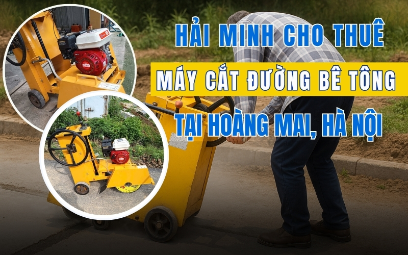 Hải Minh cho thuê máy cắt đường bê tông tại Hoàng Mai, Hà Nội