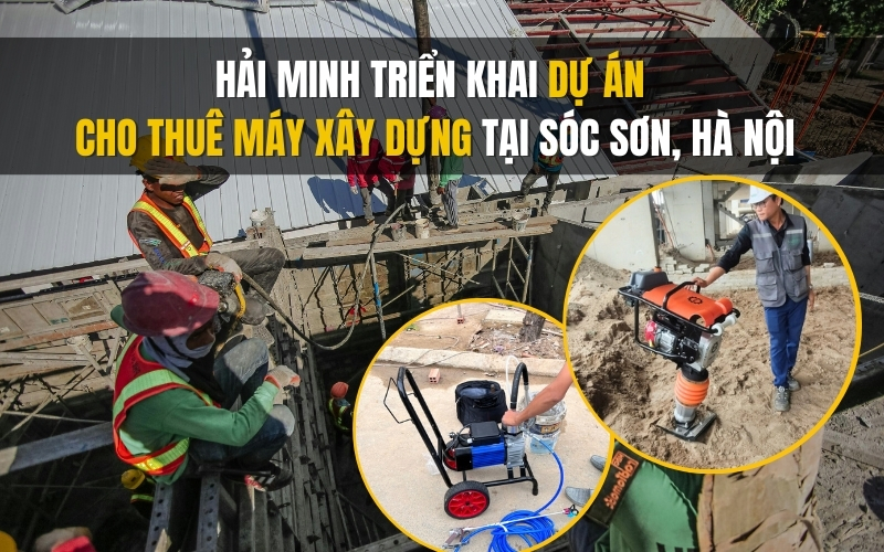 Hải Minh triển khai dự án cho thuê máy xây dựng tại Sóc Sơn, Hà Nội
