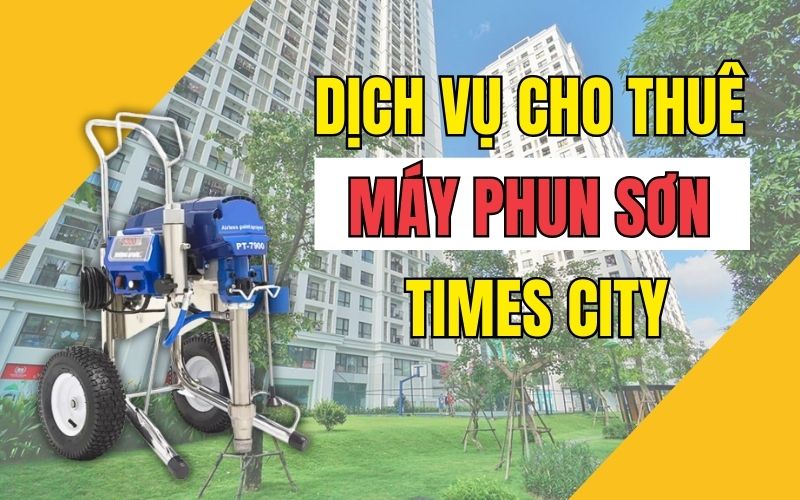 Dịch vụ cho thuê máy phun sơn Times City