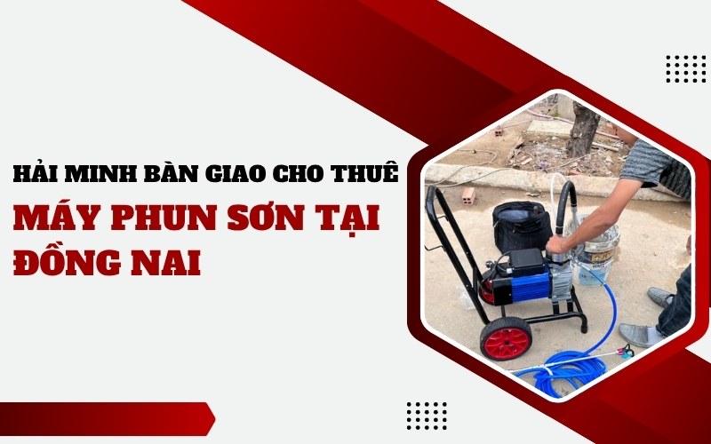 Hải Minh bàn giao cho thuê máy phun sơn tại Đồng Nai