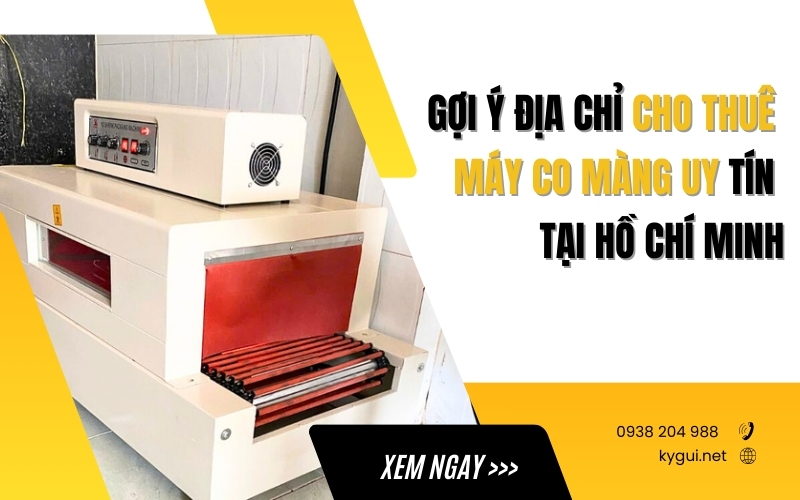 Gợi ý địa chỉ cho thuê máy co màng uy tín tại Hồ Chí Minh