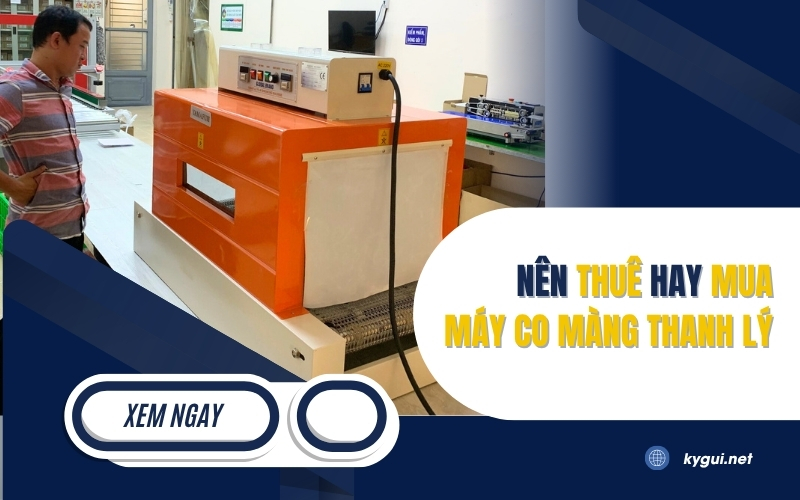 Nên thuê hay mua máy co màng thanh lý