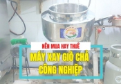 Nên mua hay thuê máy xay giò chả công nghiệp?