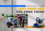 Nên thuê hay mua máy phun sơn cho công trình