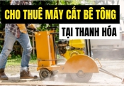 Cho thuê máy cắt bê tông tại Thanh Hóa
