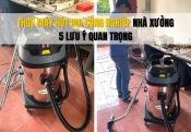 5 lưu ý khi thuê máy hút bụi công nghiệp nhà xưởng