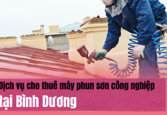 Dịch vụ cho thuê máy phun sơn công nghiệp tại Bình Dương