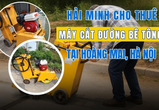 Hải Minh cho thuê máy cắt đường bê tông tại Hoàng Mai, Hà Nội