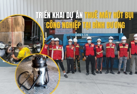 Triển khai dự án thuê máy hút bụi công nghiệp tại Bình Dương